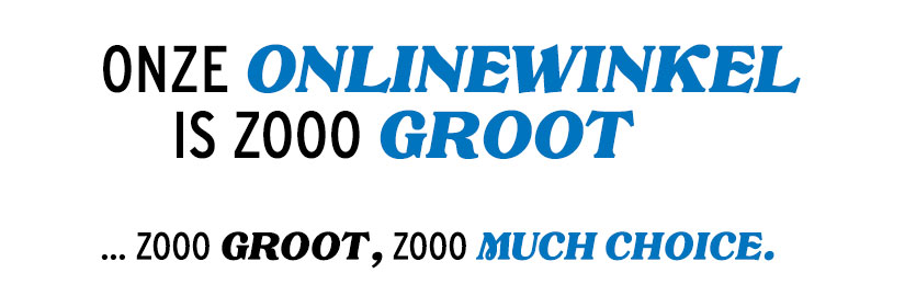Onze onlinewinkel is zoooo groot... zoooo groot, zoooo veel keuze.