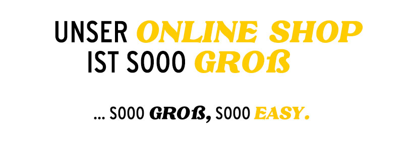 Unser Onlineshop ist soo groß