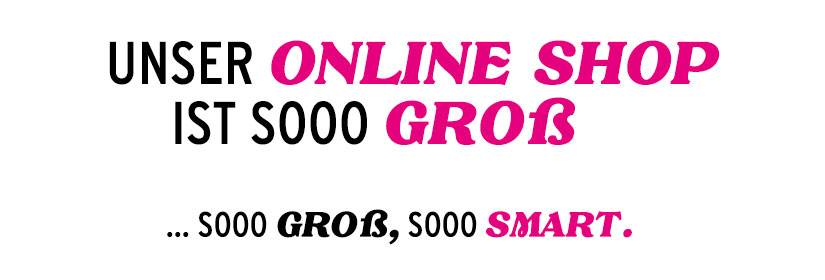 Unser Onlineshop ist soo groß