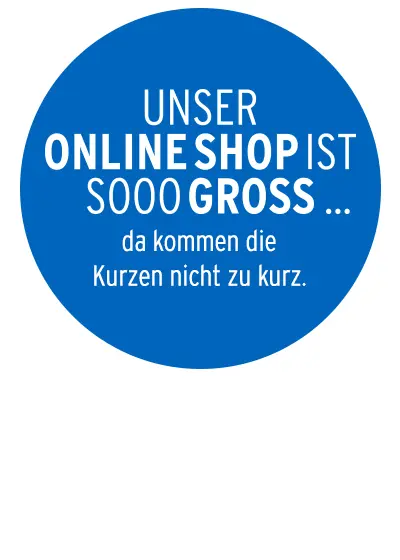Unser Online Shop ist sooo groß... da kommen die Kurzen nicht zu kurz.